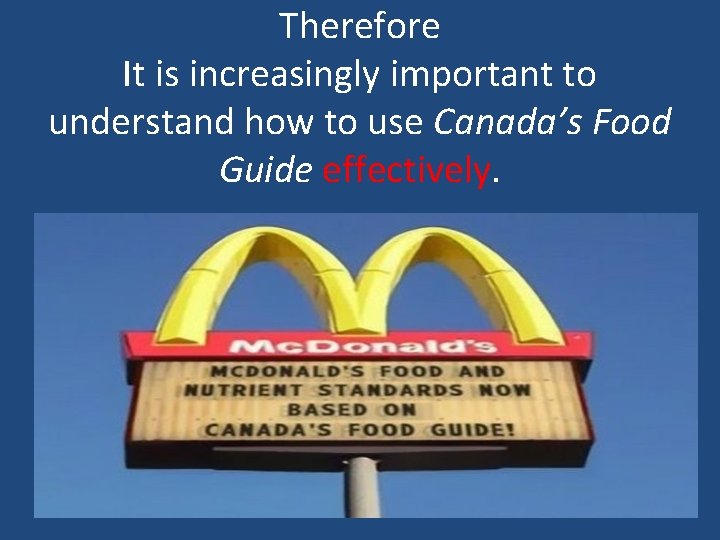 Therefore It is increasingly important to understand how to use Canada’s Food Guide effectively.