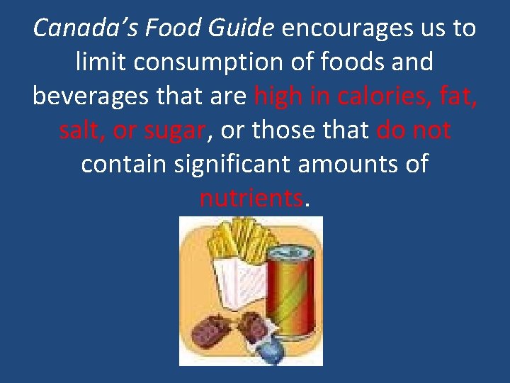 Canada’s Food Guide encourages us to limit consumption of foods and beverages that are