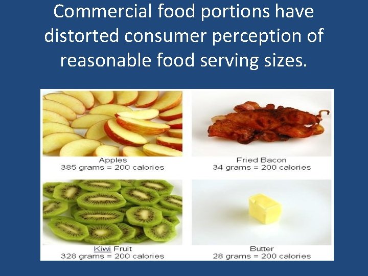 Commercial food portions have distorted consumer perception of reasonable food serving sizes. 