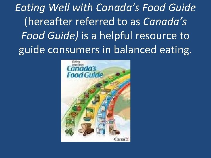 Eating Well with Canada’s Food Guide (hereafter referred to as Canada’s Food Guide) is