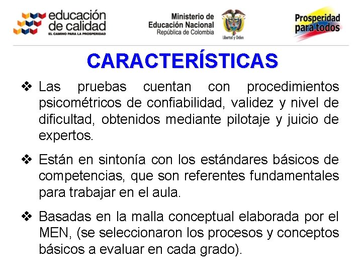 CARACTERÍSTICAS v Las pruebas cuentan con procedimientos psicométricos de confiabilidad, validez y nivel de