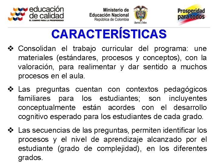 CARACTERÍSTICAS v Consolidan el trabajo curricular del programa: une materiales (estándares, procesos y conceptos),