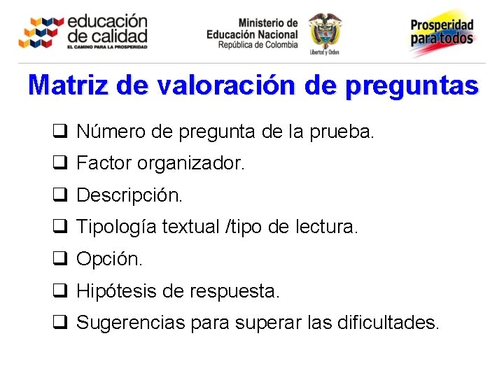 Matriz de valoración de preguntas q Número de pregunta de la prueba. q Factor