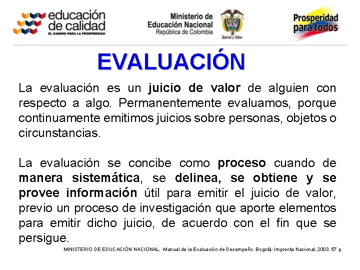 EVALUACIÓN La evaluación es un juicio de valor de alguien con respecto a algo.