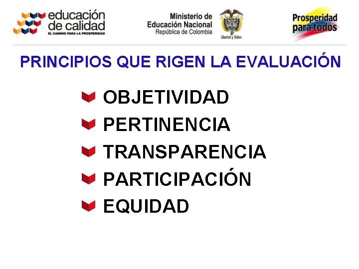 PRINCIPIOS QUE RIGEN LA EVALUACIÓN OBJETIVIDAD PERTINENCIA TRANSPARENCIA PARTICIPACIÓN EQUIDAD 