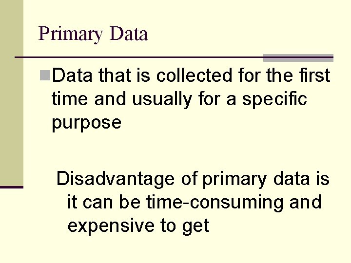 Primary Data n. Data that is collected for the first time and usually for