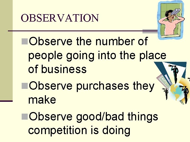 OBSERVATION n. Observe the number of people going into the place of business n.