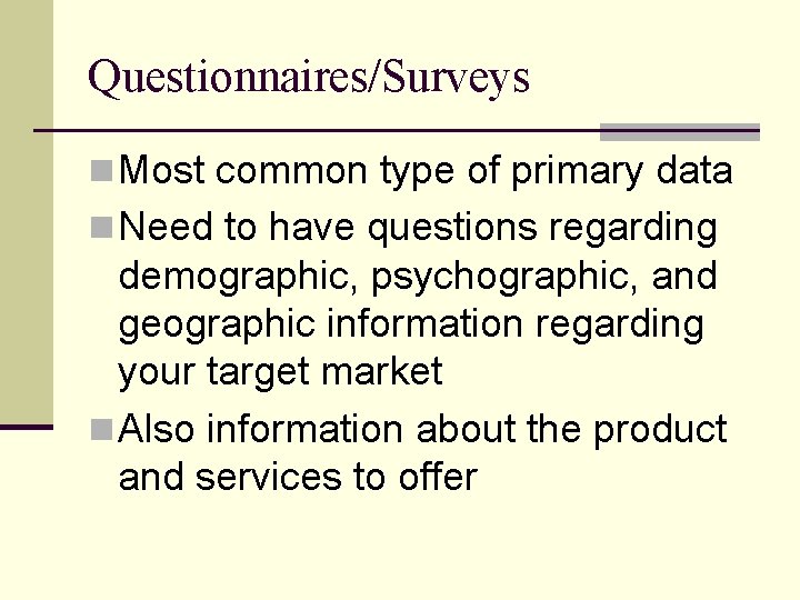 Questionnaires/Surveys n Most common type of primary data n Need to have questions regarding