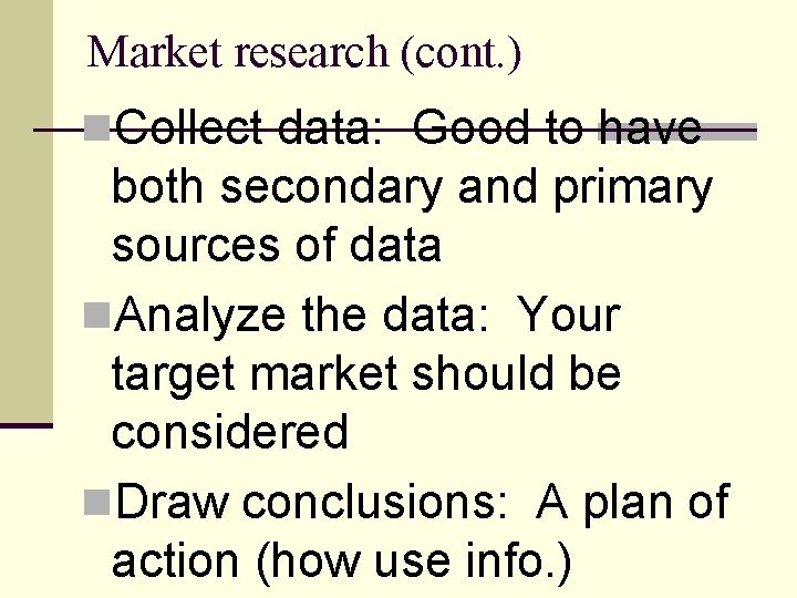 Market research (cont. ) n. Collect data: Good to have both secondary and primary