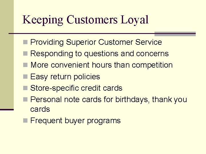 Keeping Customers Loyal n Providing Superior Customer Service n Responding to questions and concerns