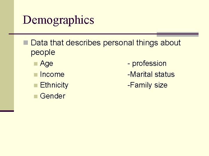 Demographics n Data that describes personal things about people Age n Income n Ethnicity