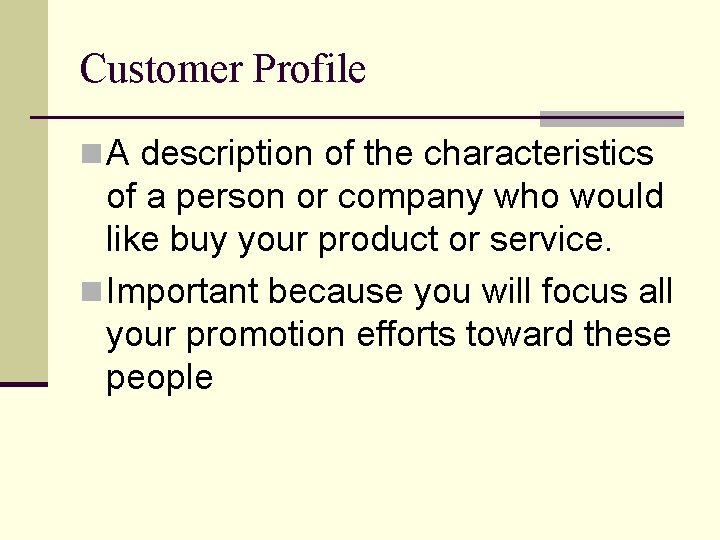 Customer Profile n A description of the characteristics of a person or company who