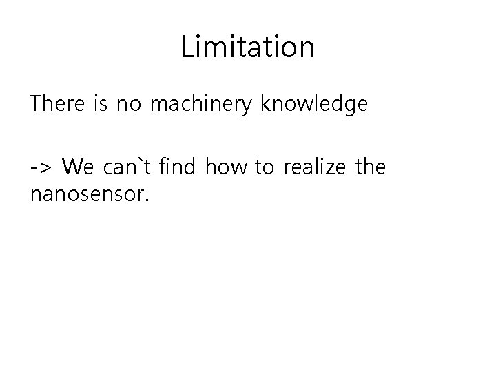 Limitation There is no machinery knowledge -> We can`t find how to realize the
