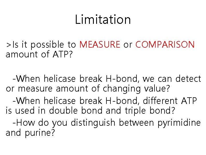 Limitation >Is it possible to MEASURE or COMPARISON amount of ATP? -When helicase break