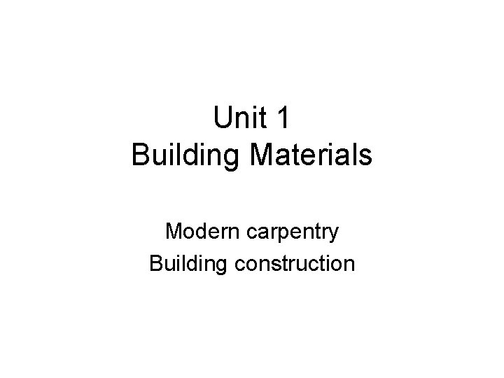 Unit 1 Building Materials Modern carpentry Building construction 