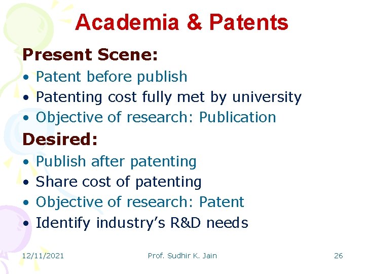 Academia & Patents Present Scene: • Patent before publish • Patenting cost fully met