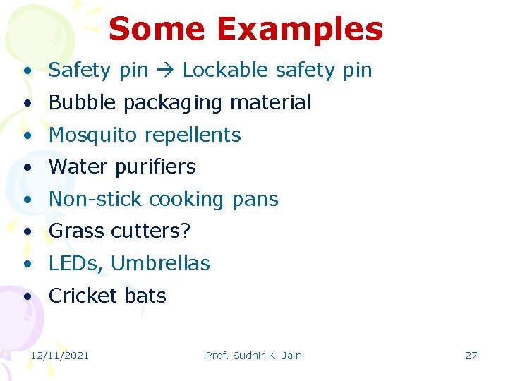 Some Examples • Safety pin Lockable safety pin • Bubble packaging material • Mosquito