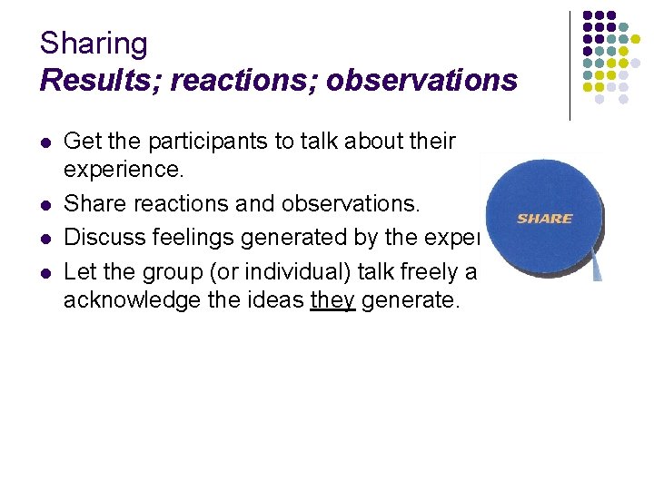 Sharing Results; reactions; observations l l Get the participants to talk about their experience.