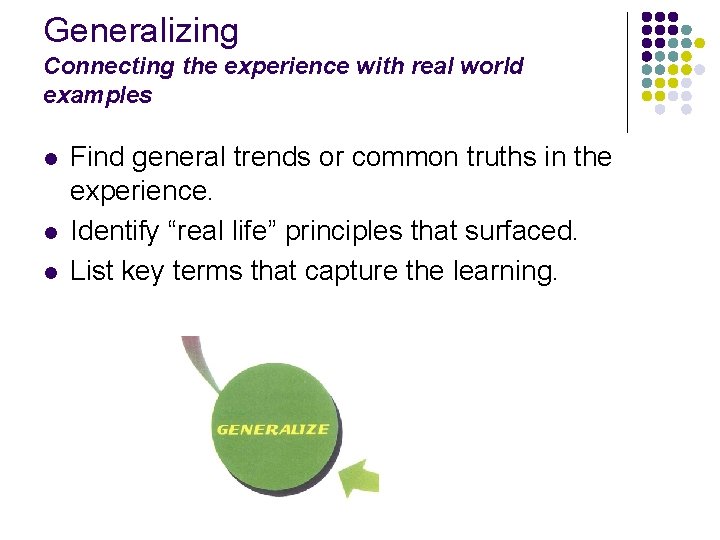 Generalizing Connecting the experience with real world examples l l l Find general trends