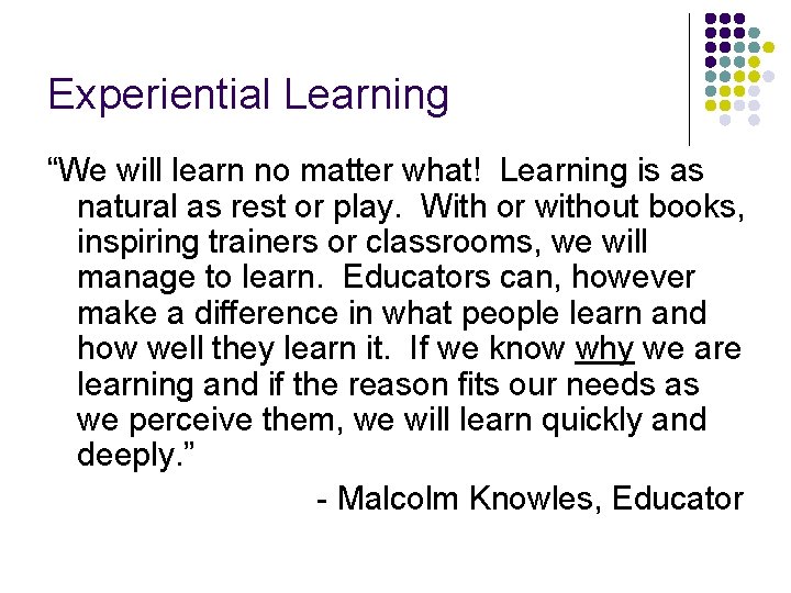 Experiential Learning “We will learn no matter what! Learning is as natural as rest