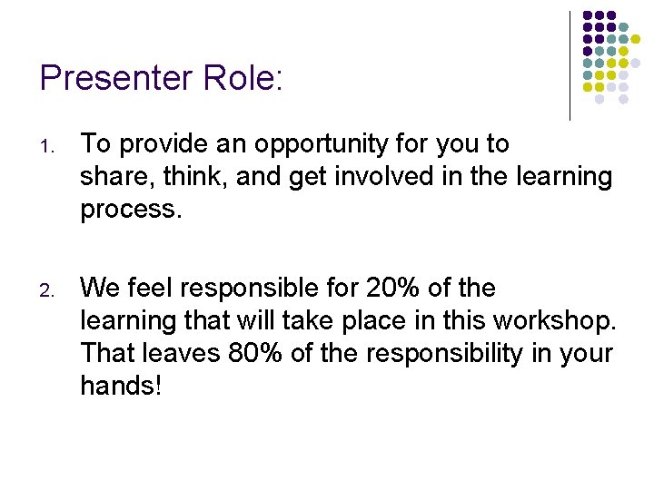 Presenter Role: 1. To provide an opportunity for you to share, think, and get