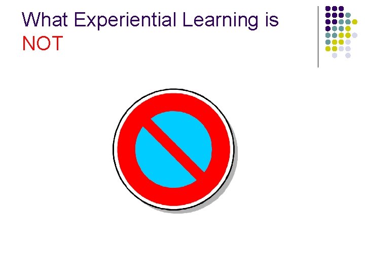 What Experiential Learning is NOT 