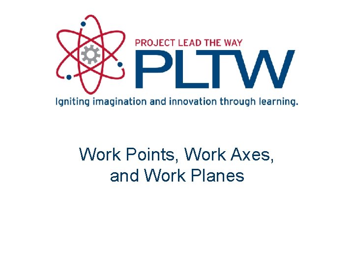 Work Points, Work Axes, and Work Planes 