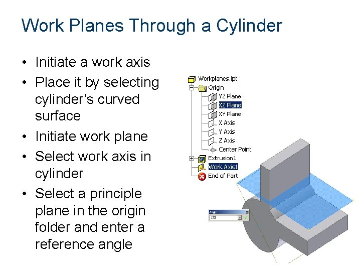 Work Planes Through a Cylinder • Initiate a work axis • Place it by