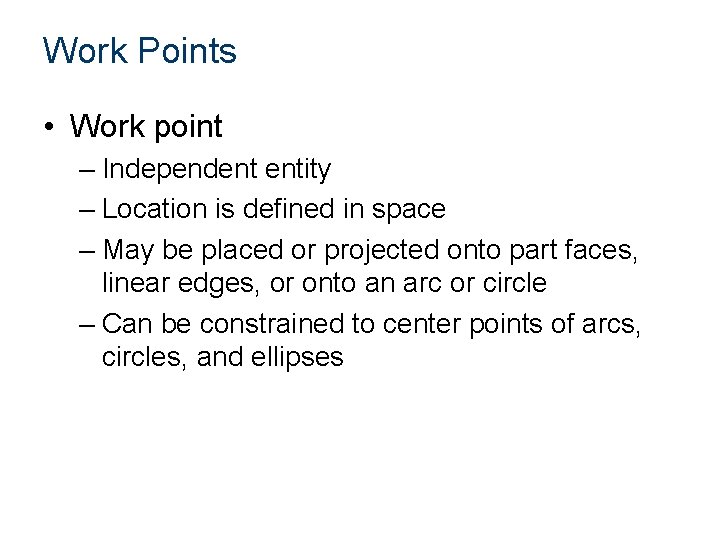 Work Points • Work point – Independent entity – Location is defined in space