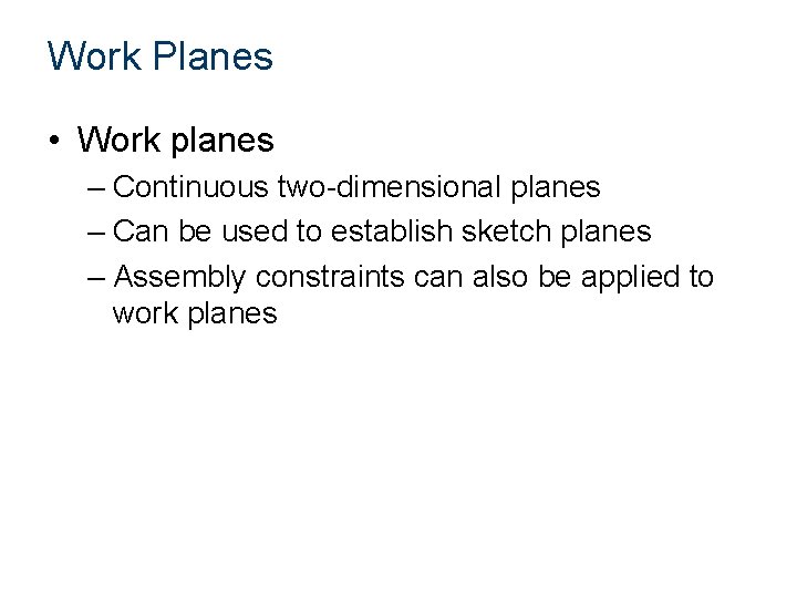 Work Planes • Work planes – Continuous two-dimensional planes – Can be used to