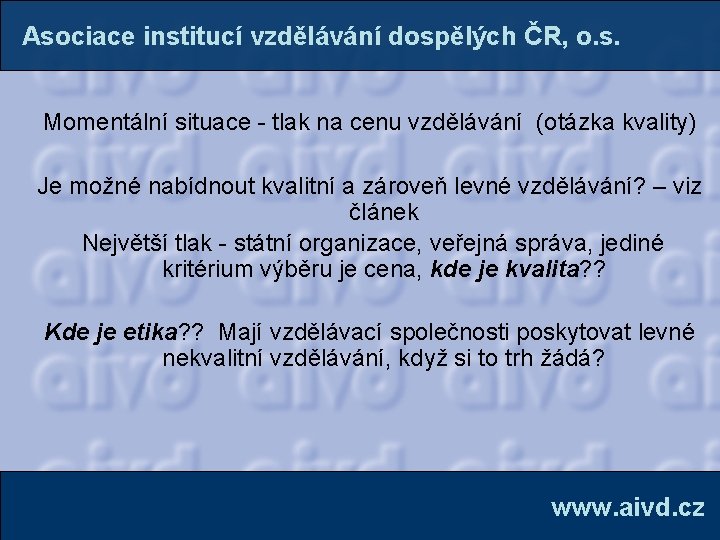 Asociace institucí vzdělávání dospělých ČR, o. s. Momentální situace - tlak na cenu vzdělávání