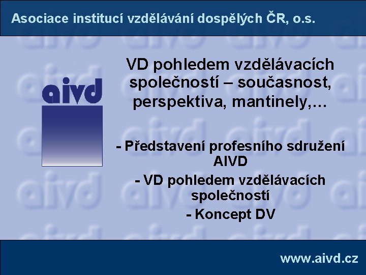 Asociace institucí vzdělávání dospělých ČR, o. s. VD pohledem vzdělávacích společností – současnost, perspektiva,