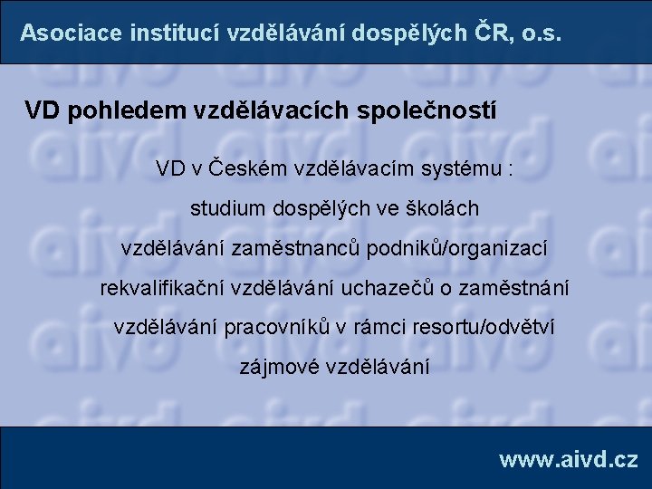 Asociace institucí vzdělávání dospělých ČR, o. s. VD pohledem vzdělávacích společností VD v Českém