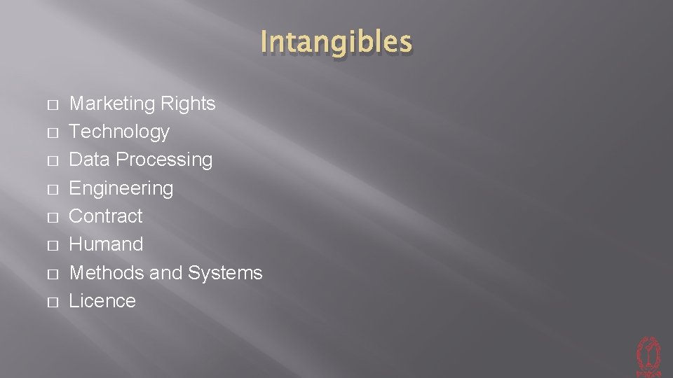 Intangibles � � � � Marketing Rights Technology Data Processing Engineering Contract Humand Methods