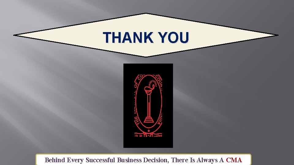 THANK YOU Behind Every Successful Business Decision, There Is Always A CMA 