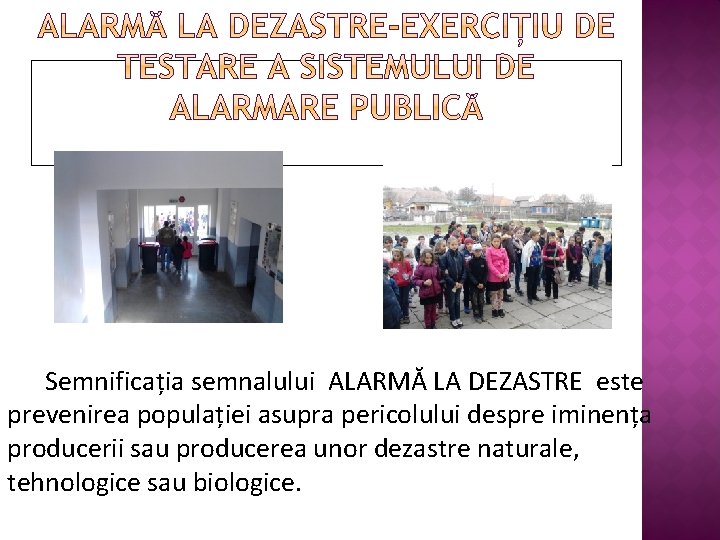 Semnificația semnalului ALARMĂ LA DEZASTRE este prevenirea populației asupra pericolului despre iminența producerii sau