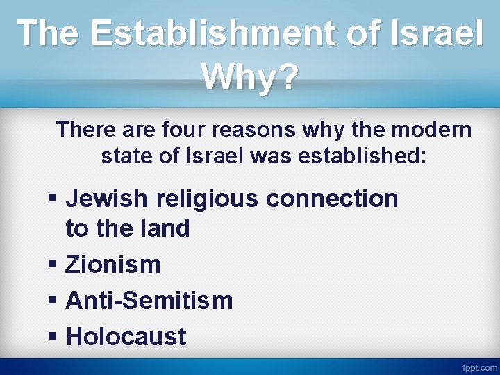 The Establishment of Israel Why? There are four reasons why the modern state of