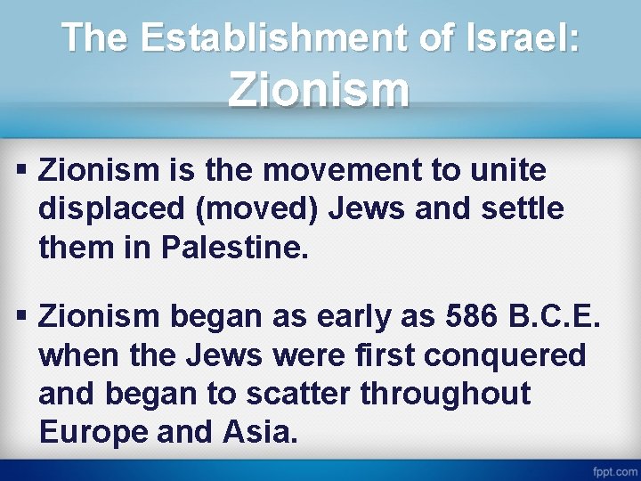 The Establishment of Israel: Zionism § Zionism is the movement to unite displaced (moved)