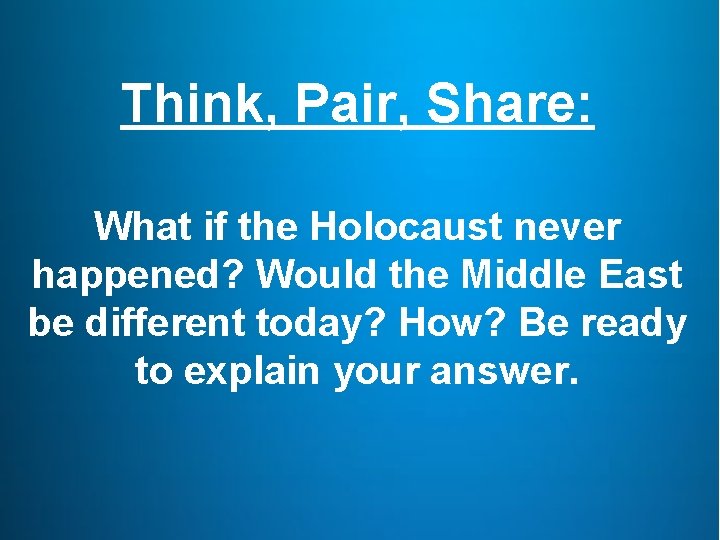 Think, Pair, Share: What if the Holocaust never happened? Would the Middle East be