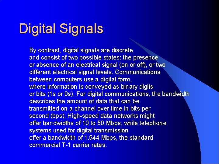 Digital Signals By contrast, digital signals are discrete and consist of two possible states: