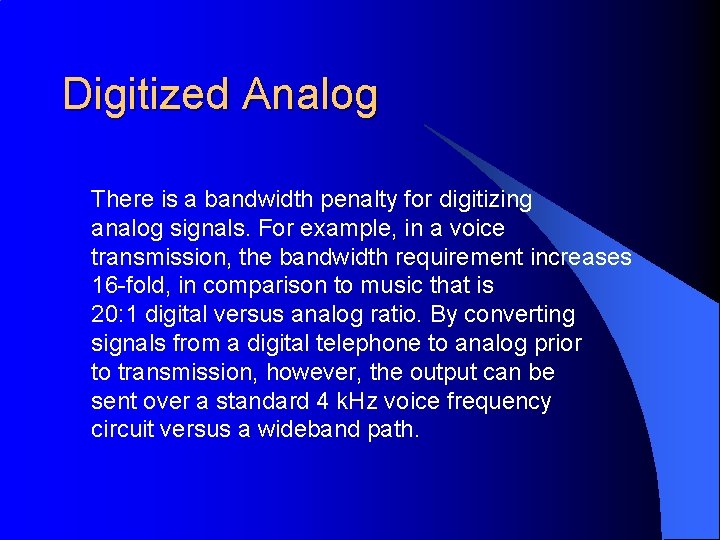 Digitized Analog There is a bandwidth penalty for digitizing analog signals. For example, in