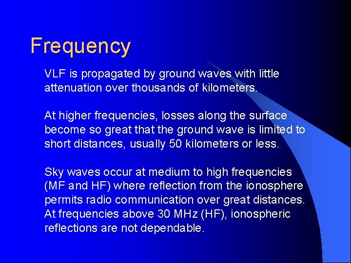 Frequency VLF is propagated by ground waves with little attenuation over thousands of kilometers.