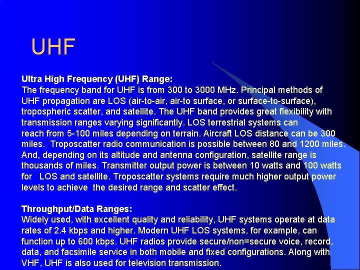 UHF Ultra High Frequency (UHF) Range: The frequency band for UHF is from 300