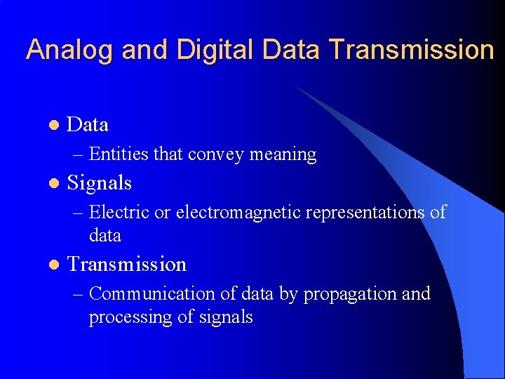 Analog and Digital Data Transmission l Data – Entities that convey meaning l Signals