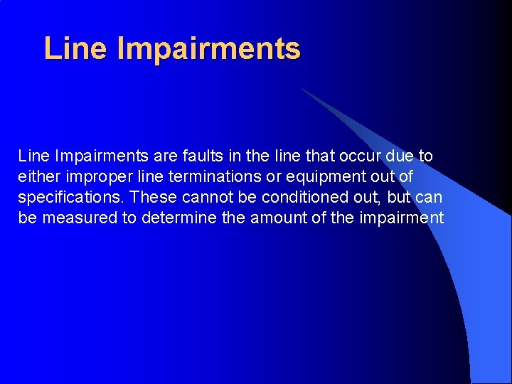 Line Impairments are faults in the line that occur due to either improper line