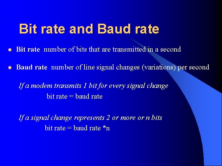 Bit rate and Baud rate l Bit rate number of bits that are transmitted