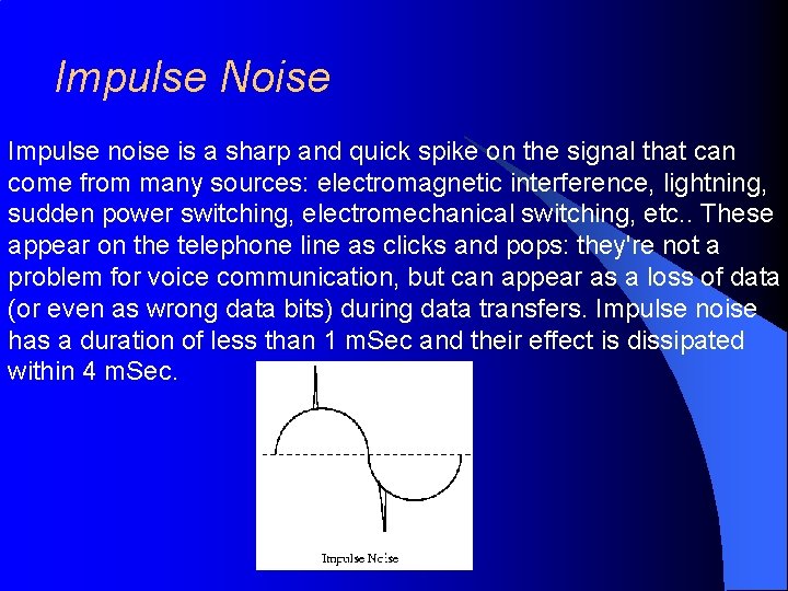 Impulse Noise Impulse noise is a sharp and quick spike on the signal that