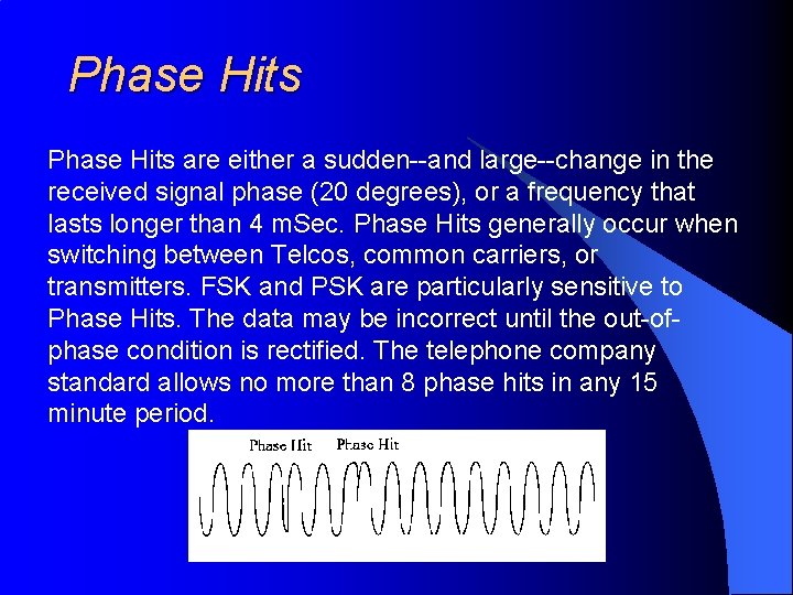 Phase Hits are either a sudden--and large--change in the received signal phase (20 degrees),