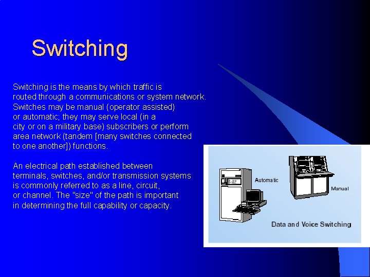 Switching is the means by which traffic is routed through a communications or system