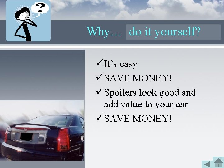 Why… do it yourself? ü It’s easy ü SAVE MONEY! ü Spoilers look good